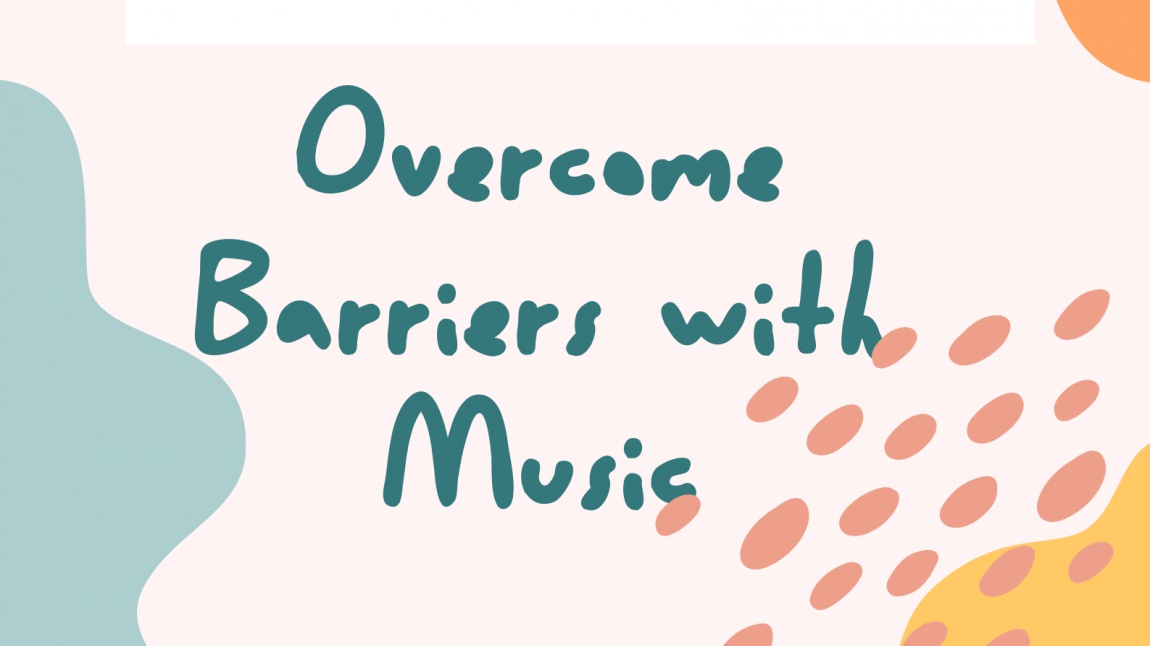 Overcome Barriers with Music